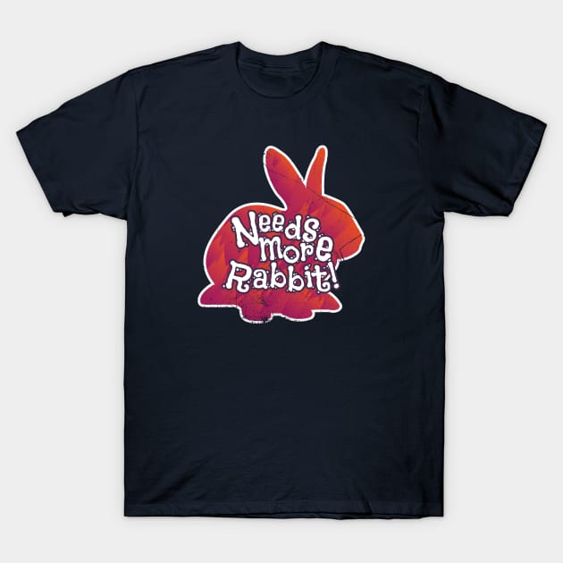 Needs More Rabbit (v1) T-Shirt by bluerockproducts